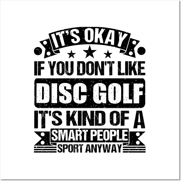 Disc golf Lover It's Okay If You Don't Like Disc golf It's Kind Of A Smart People Sports Anyway Wall Art by Benzii-shop 